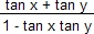 (tan x +tan y)/(1-tanx tan y)