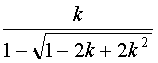 k/(1-rac(1 - 2k + 2k²))